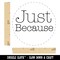 Just Because Typewriter Font Rubber Stamp for Stamping Crafting Planners